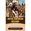 Native American History: A Brief History from Beginning to the End - Paperback