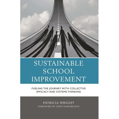 Sustainable School Improvement: Fueling the Journey with Collective Efficacy and Systems Thinking - Hardcover