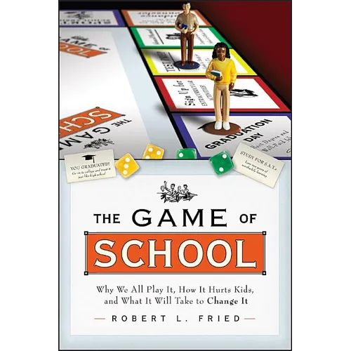 The Game of School: Why We All Play It, How It Hurts Kids, and What It Will Take to Change It - Paperback