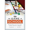The Game of School: Why We All Play It, How It Hurts Kids, and What It Will Take to Change It - Paperback