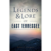 Legends & Lore of East Tennessee - Hardcover