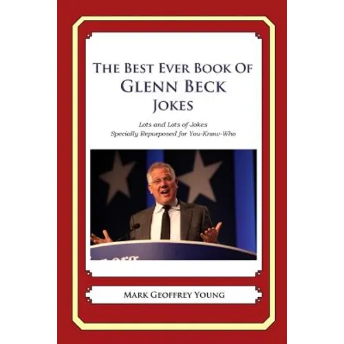 The Best Ever Book of Glenn Beck Jokes: Lots and Lots of Jokes Specially Repurposed for You-Know-Who - Paperback