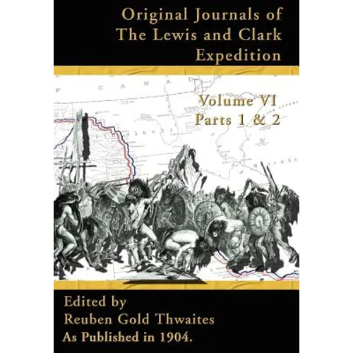 Original Journals of the Lewis and Clark Expedition Vol 6: 1804-1806, Parts 1 & 2 - Hardcover