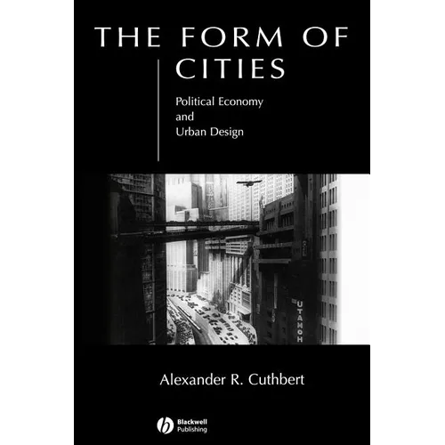 The Form of Cities: Political Economy and Urban Design - Hardcover