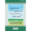 Freedom from Anxious Thoughts and Feelings: A Two-Step Mindfulness Approach for Moving Beyond Fear and Worry (16pt Large Print Edition) - Paperback