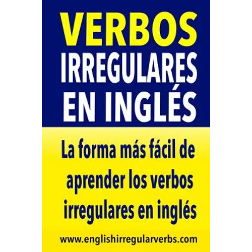 Verbos Irregulares en Inglés: La forma más rápida y fácil de aprender los verbos irregulares en inglés - Paperback
