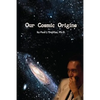 Our Cosmic Origins - Paperback