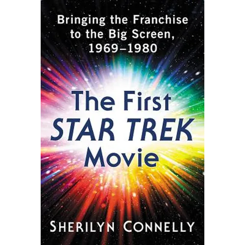 The First Star Trek Movie: Bringing the Franchise to the Big Screen, 1969-1980 - Paperback
