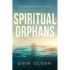 Spiritual Orphans: A Generation in Crisis - Paperback