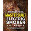 The Unofficial Masterbuilt Electric Smoker Cookbook: Ultimate Smoker Cookbook for Real Pitmasters, Irresistible Recipes for Your Electric Smoker - Paperback