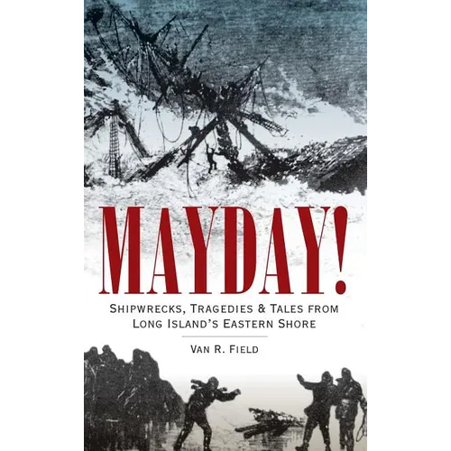 Mayday!: Shipwrecks, Tragedies & Tales from Long Island's Eastern Shore - Hardcover