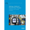 Making a Medieval Stained Glass Window: An archaeometric study of technology and production - Paperback