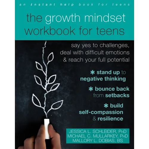 The Growth Mindset Workbook for Teens: Say Yes to Challenges, Deal with Difficult Emotions, and Reach Your Full Potential - Paperback