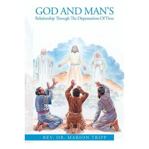 God and Man's Relationship Through The Dispensations Of Time - Paperback