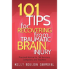 101 Tips for Recovering from Traumatic Brain Injury: Practical Advice for TBI Survivors, Caregivers, and Teachers - Paperback