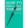 How To Paint & Sell Your Art - Paperback