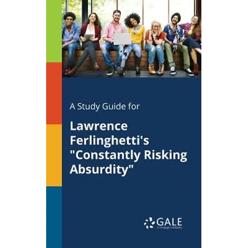 A Study Guide for Lawrence Ferlinghetti's "Constantly Risking Absurdity" - Paperback