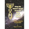 What We Weren'T Taught About The Bible And Its History: A Christians Perspective of a Jewish Book - Paperback