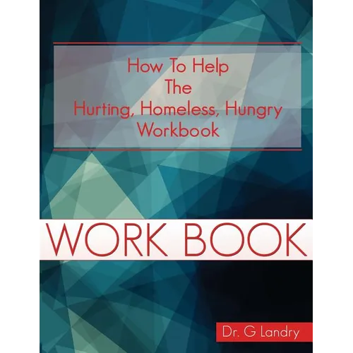 How To Help Workbook: The Hurting Homeless Hungry - Paperback