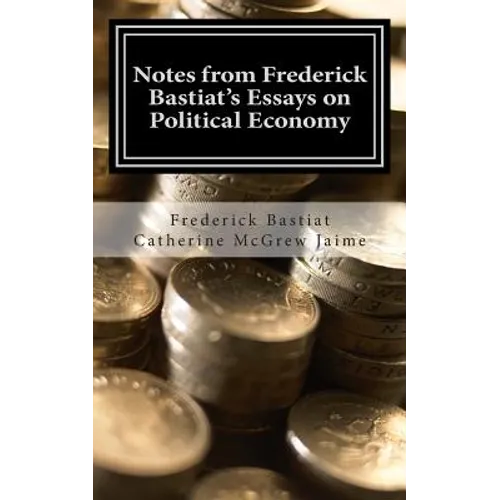 Notes from Frederick Bastiat's Essays on Political Economy - Paperback