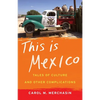This Is Mexico: Tales of Culture and Other Complications - Paperback