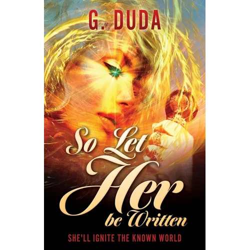 So Let Her be Written: She'll ignite the known world - Paperback