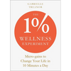 The 1% Wellness Experiment: Micro-Gains to Change Your Life in 10 Minutes a Day - Paperback