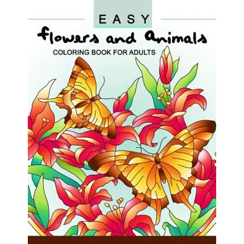 Easy Flowers and Animals Coloring book: An Adult coloring Book - Paperback