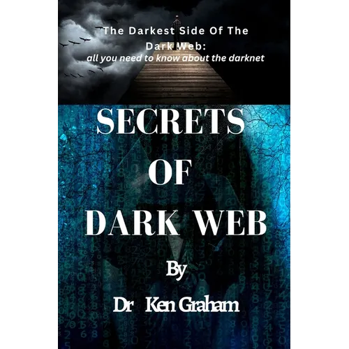Secrets of Dark Web: The Darkest Side Of The Dark Web: All you need to know about the darknet - Paperback