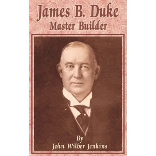 James B Duke: Master Builder - Paperback