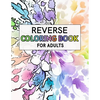 Reverse Coloring Book For Adults: For Anxiety Relief and Mindful Relaxation - Paperback