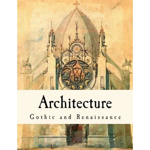 Architecture: Gothic and Renaissance - Paperback