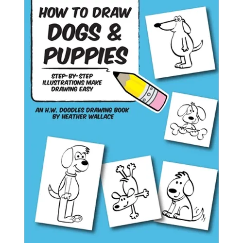How to Draw Dogs and Puppies: Step-by-Step Illustrations Make Drawing Easy - Paperback