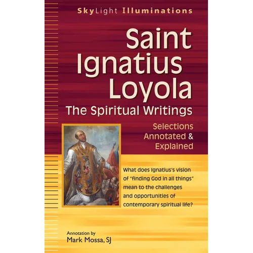 Saint Ignatius Loyola--The Spiritual Writings: Selections Annotated & Explained - Paperback