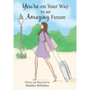 You're on Your Way to an Amazing Future - Hardcover