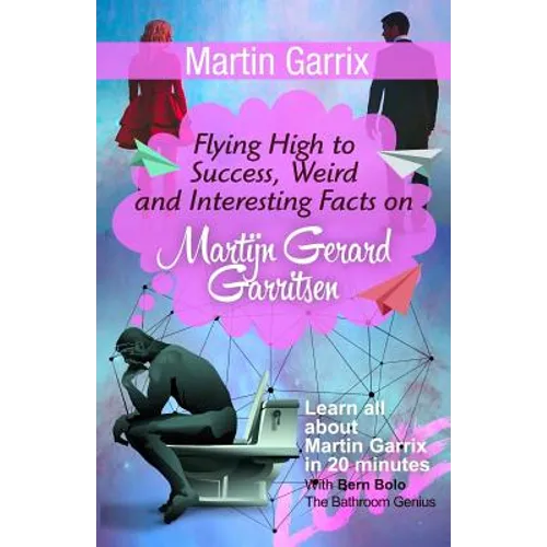 Martin Garrix: Flying High to Success, Weird and Interesting Facts on Martijn Gerard Garritsen! - Paperback