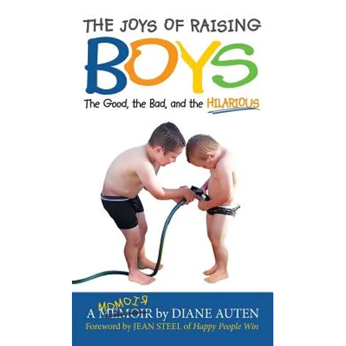 The Joys of Raising Boys: The Good, the Bad, and the Hilarious - Hardcover