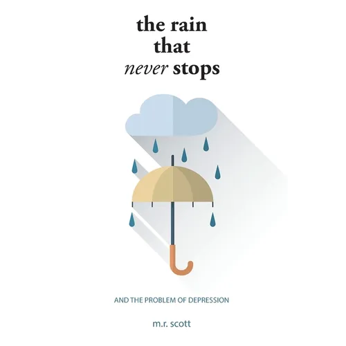 The Rain That Never Stops: And the Problem of Depression - Paperback