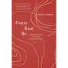 Pause, Rest, Be: Stillness Practices for Courage in Times of Change - Paperback