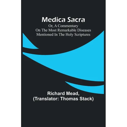 Medica Sacra; Or, A Commentary on the Most Remarkable Diseases Mentioned in the Holy Scriptures - Paperback