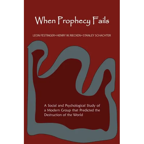 When Prophecy Fails: A Social and Psychological Study of a Modern Group That Predicted the Destruction of the World - Paperback