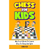 Chess for Kids: Rules, Strategies and Tactics. How To Play Chess in a Simple and Fun Way. From Begginner to Champion Guide - Hardcover