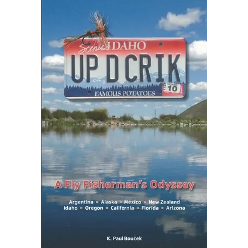 Up D Crik: A Flyfisherman's Odyssey - Paperback