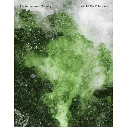 Salvatore Vitale: How to Secure a Country: From Border Policing Via Weather Forecast to Social Engineering: A Visual Study of 21st-Century Statehood - Hardcover