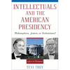 Intellectuals and the American Presidency: Philosophers, Jesters, or Technicians? - Paperback