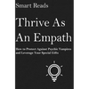 Thrive As An Empath: How to Protect Against Psychic Vampires and Leverage Your Special Gifts - Paperback