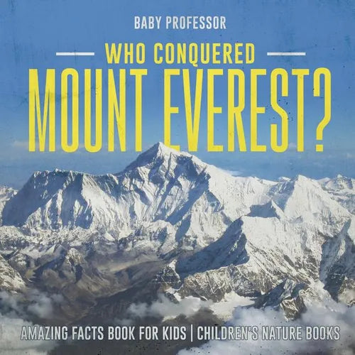 Who Conquered Mount Everest? Amazing Facts Book for Kids Children's Nature Books - Paperback