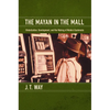 The Mayan in the Mall: Globalization, Development, and the Making of Modern Guatemala - Paperback
