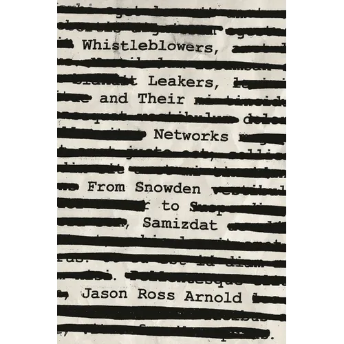 Whistleblowers, Leakers, and Their Networks: From Snowden to Samizdat - Hardcover