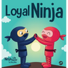 Loyal Ninja: A Children's Book About the Importance of Loyalty - Hardcover